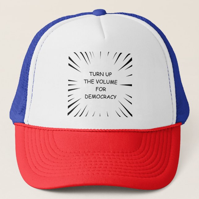 Turn Up The Volume For Democracy Trucker Hat (Front)