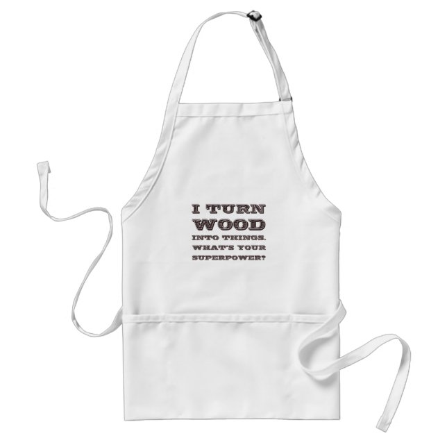 Turn Wood Into Things Woodworker Superpower Standard Apron (Front)