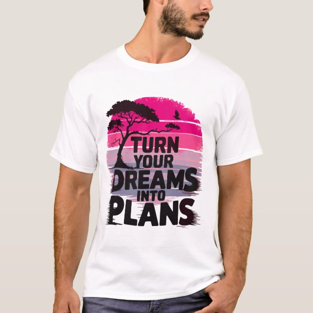 Turn your dreams into plans T-Shirt (Front)