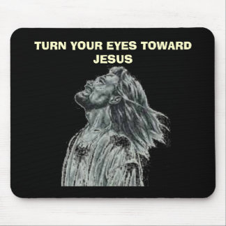 TURN YOUR EYES TOWARD JESUS MOUSE PAD