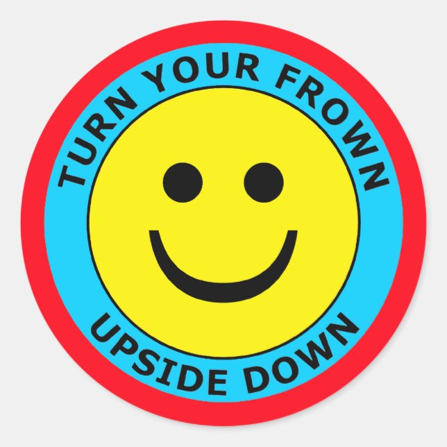 TURN YOUR FROWN UPSIDE DOWN CLASSIC ROUND STICKER (Front)