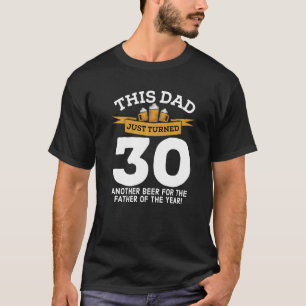 Turned 30 Beer Drinking Dad 30th Father Birthday G T-Shirt
