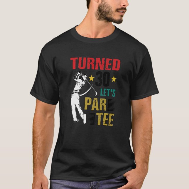 Turned 30 Let's Par Golf Player Golfing Driver Put T-Shirt (Front)