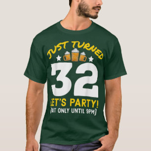 Turned 32 Party Until 9pm Funny 32nd Birthday Beer T-Shirt