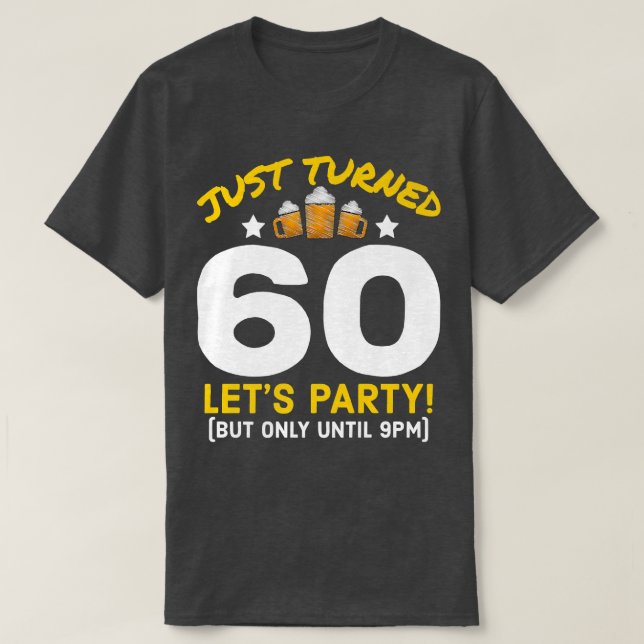 Turned 60 Party Until 9pm Funny 60th Birthday Beer T-Shirt (Design Front)