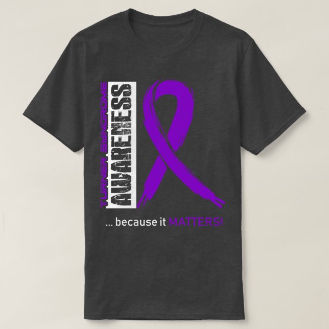 Turner Syndrome Awareness Because Its Matters In T T-Shirt (Design Front)