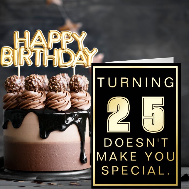 Turning 25 Doesn’t Make You Special Birthday Foil Greeting Card (Creator Uploaded)