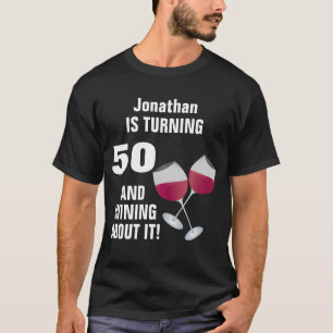 Turning 50 And Wining About It, Personalised T-Shirt