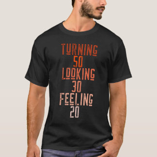 Turning 50 looking 30 feeling 20-birthdays. T-Shirt