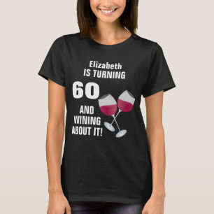 Turning 60 And Wining About It, Personalised T-Shirt