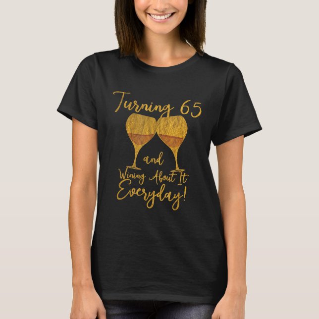 Turning 65 And Wining About It 65th Birthday Wine  T-Shirt (Front)
