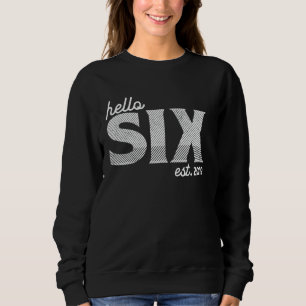 Turning 6th Birthday - Hello Six - est. 2019 Sweatshirt