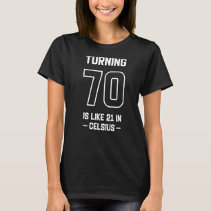 Turning 70 Is like 21 In Celsius Funny Grandpa Pre T-Shirt