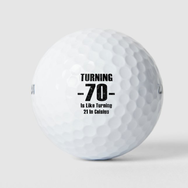 Turning 70 Is Like Turning 21 In Celsius Golf Balls (Front)