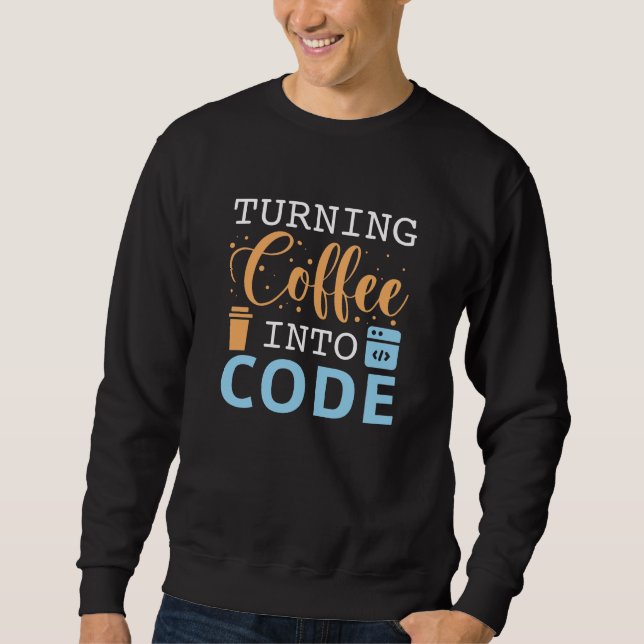 Turning Coffee Into Code Sweatshirt (Front)