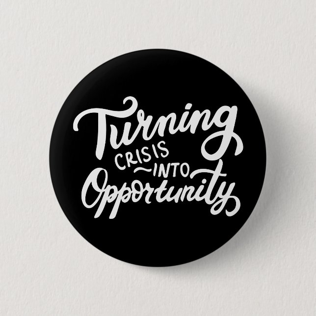 Turning Crisis Into Opportunity 6 Cm Round Badge (Front)