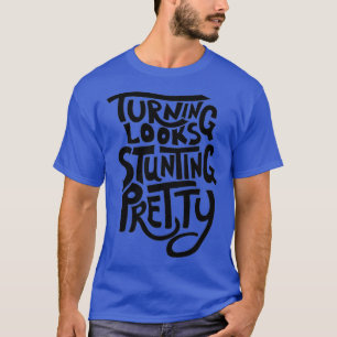 Turning Looks Stunting Pretty - Drag Queen T-Shirt