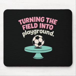 Turning The Field Into My Playground Soccer Design Mouse Pad
