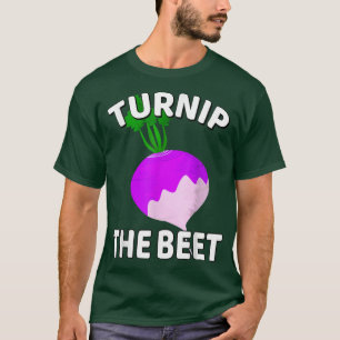 Turnip The Beet Turnip Lovers Vegan Vegetarian Pun T-Shirt