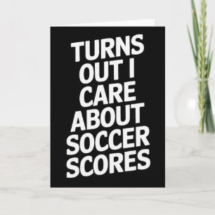 Turns Out I Care About Soccer Scores Fans Players  Card