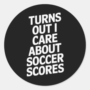 Turns Out I Care About Soccer Scores Fans Players Classic Round Sticker