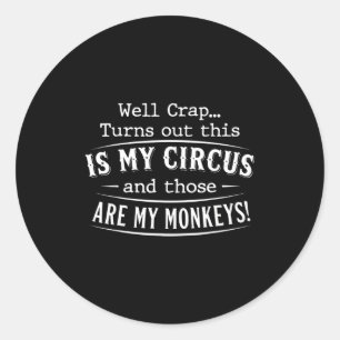 Turns out this is my circus monkeys funny quote  classic round sticker