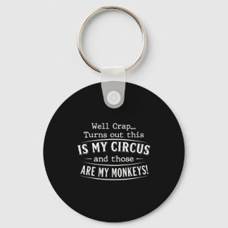 Turns out this is my circus monkeys funny quote key ring
