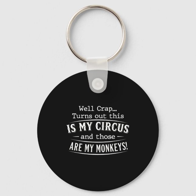 Turns out this is my circus monkeys funny quote  key ring (Front)