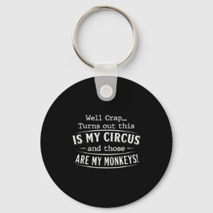 Turns out this is my circus monkeys funny quote key ring