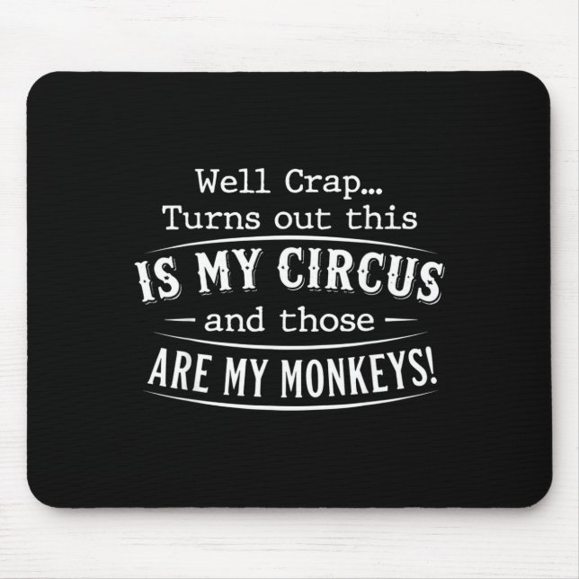 Turns out this is my circus monkeys funny quote  mouse pad (Front)