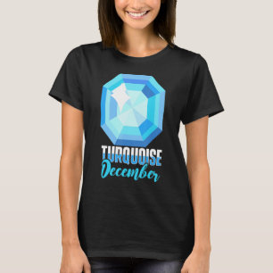 Turquoise December Precious Stones Minerals Prosp T-Shirt