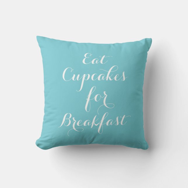 Turquoise Eat Cupcakes For Breakfast Pillow (Front)