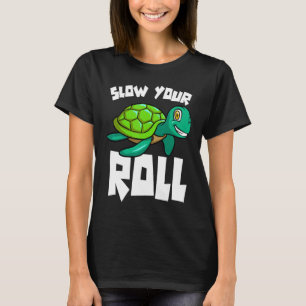Turtle Awesome Women Slow Your Roll Funny T-Shirt