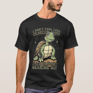 Turtle Funny Warranty Joke Aging Humour Not Feelin T-Shirt