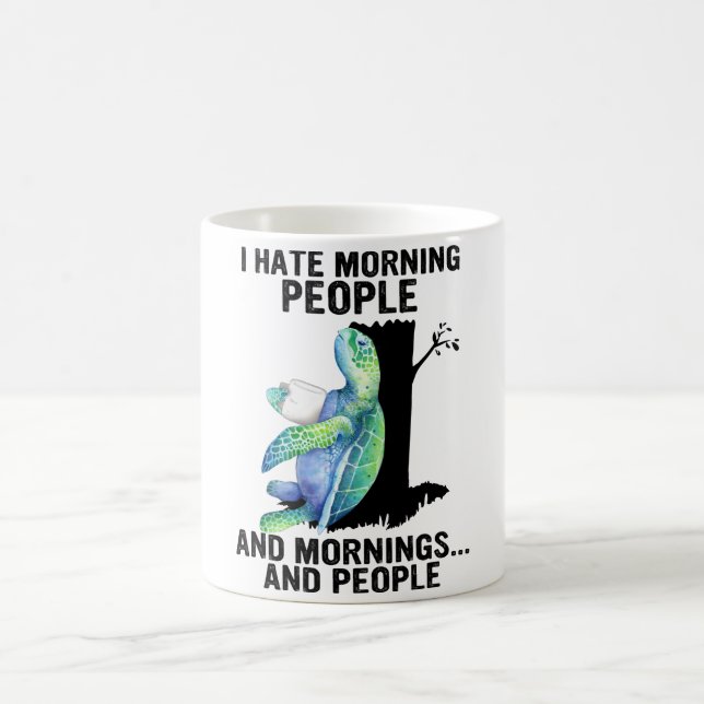 Turtle I Hate Morning People And Mornings Cute Sea Coffee Mug (Center)
