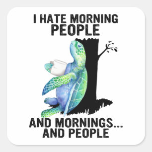 Turtle I Hate Morning People And Mornings Cute Sea Square Sticker