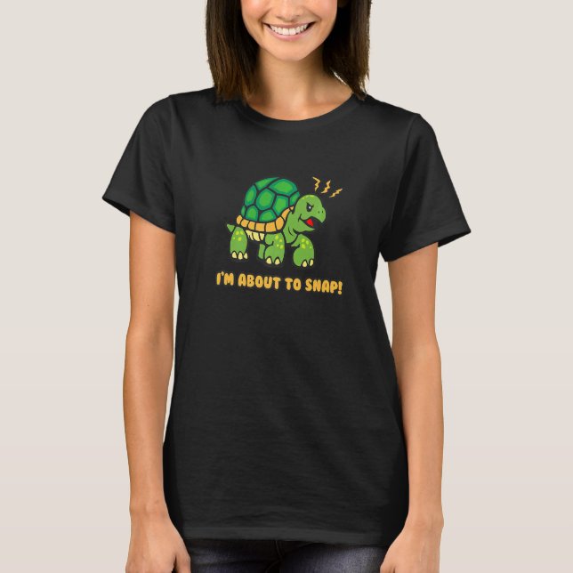 TURTLE IM ABOUT TO SNAP FUNNY SNAPPING TURTLE T-Shirt (Front)