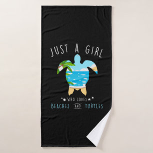 Turtle Just A Girl Who Loves Beachs And Turtles Bath Towel