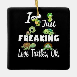 Turtle Lover   I Just Freaking Love Turtle Ok. Ceramic Ornament