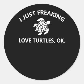 Turtle Lover | I Just Freaking Lover Turtles, Ok Classic Round Sticker