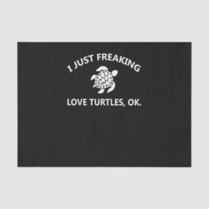 Turtle Lover I Just Freaking Lover Turtles, Ok Tissue Paper