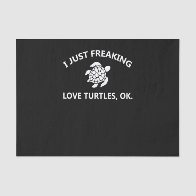 Turtle Lover | I Just Freaking Lover Turtles, Ok Tissue Paper (Front)