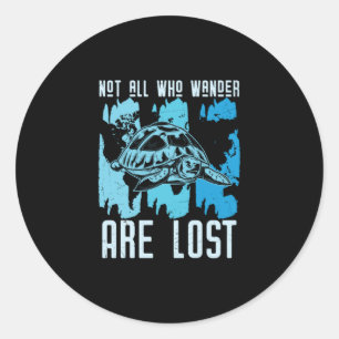 Turtle Lover   Not All Who Wander Are Lost Classic Round Sticker