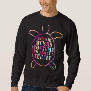 Turtle Quote I'm Really A Turtle Cool Turtle 10 Sweatshirt