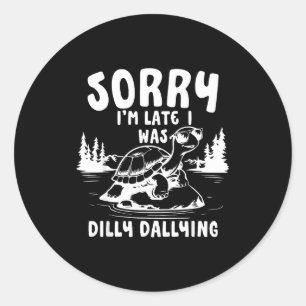 Turtle Sorry I'm Late I Was Dilly Dallying Classic Round Sticker
