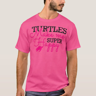 Turtle Turtles make me super happy T-Shirt