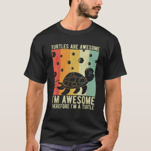 Turtles Are Awesome I m Awesome Therefore I m a Tu T-Shirt