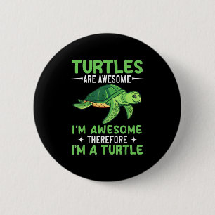 Turtles Are Awesome Im Awesome Therefore Im A Turt 6 Cm Round Badge