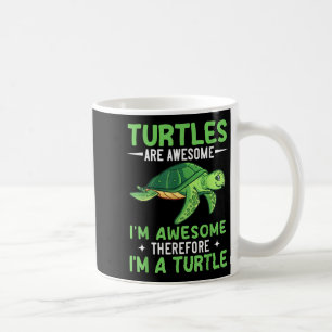 Turtles Are Awesome Im Awesome Therefore Im A Turt Coffee Mug