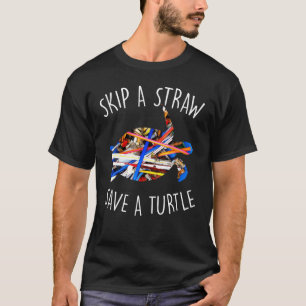 Turtles Are Great Skip A Straw And Save One Idea T-Shirt